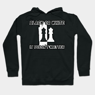 Chess - Black or white, it doesn't matter Hoodie